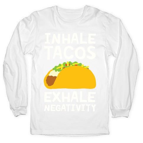 Inhale Tacos Exhale Negativity Longsleeve Tee