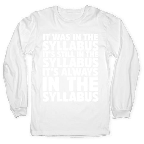 It Was in the Syllabus It's Still in the Syllabus It's ALWAYS in the Syllabus Longsleeve Tee