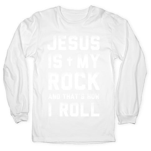 Jesus is My Rock and That's How I Roll Longsleeve Tee