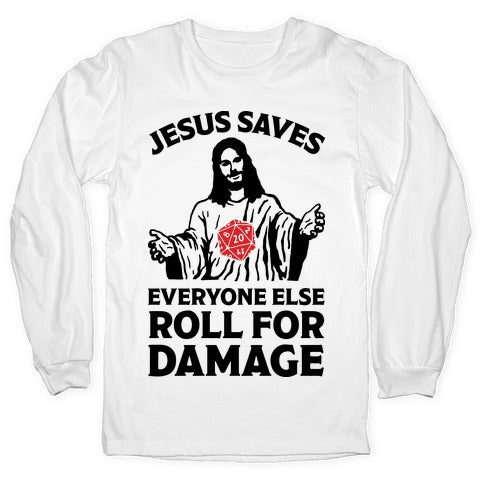 Jesus Saves Everyone Else Roll For Damage Longsleeve Tee