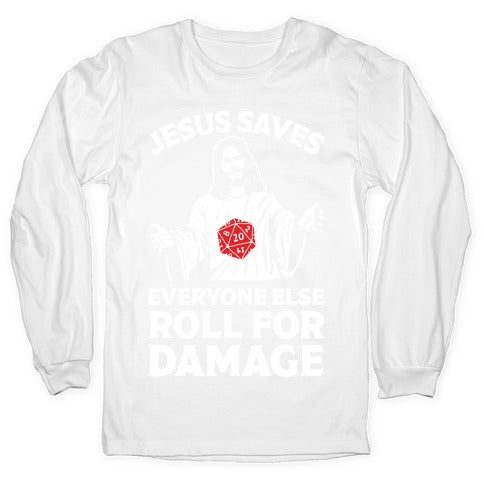 Jesus Saves Everyone Else Roll For Damage Longsleeve Tee