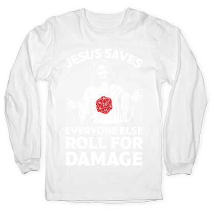 Jesus Saves Everyone Else Roll For Damage Longsleeve Tee