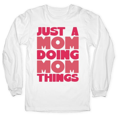 Just A Mom Doing Mom Things Longsleeve Tee