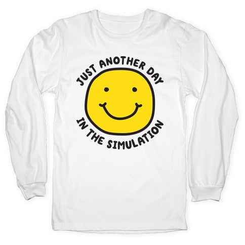Just Another Day In The Simulation Smiley Longsleeve Tee