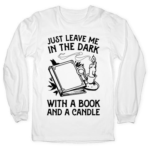 Just Leave Me In The Dark With A Book And A Candle Longsleeve Tee