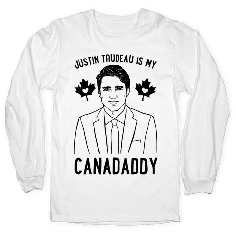 Justin Trudeau Is My Canadaddy Parody  Longsleeve Tee