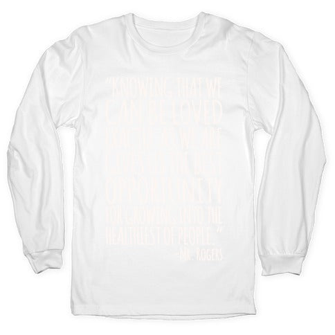 Knowing That We Can Be Loved Exactly As We Are Gives Us The Best Opportunity For Growing Into The Healthiest of People White Print Longsleeve Tee