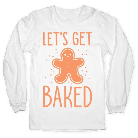 Let's Get Baked Gingerbread Longsleeve Tee