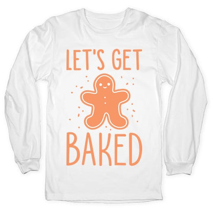 Let's Get Baked Gingerbread Longsleeve Tee