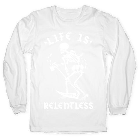 Life Is Relentless Skeleton Drinking Coffee Longsleeve Tee