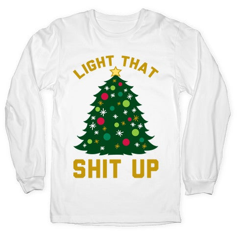 Light That Shit Up Longsleeve Tee