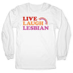 Live Laugh Lesbian Longsleeve Tee