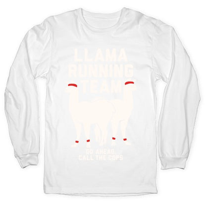 Llama Running Team - Go Ahead, Call The Cops Longsleeve Tee