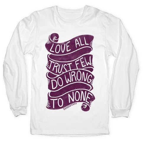 Love All, Trust Few, Do Wrong To None Longsleeve Tee