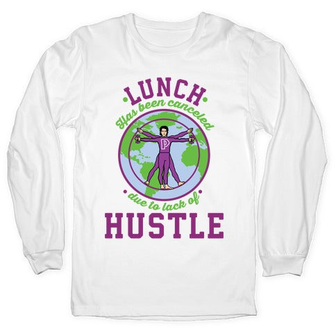 Lunch Has Been Canceled Due to Lack Of Hustle Longsleeve Tee