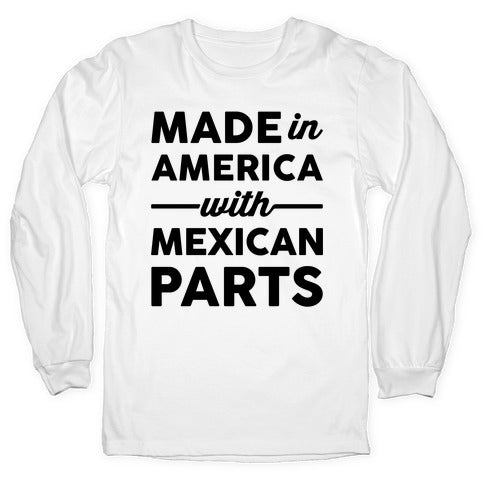 Made In America With Mexican Parts Longsleeve Tee