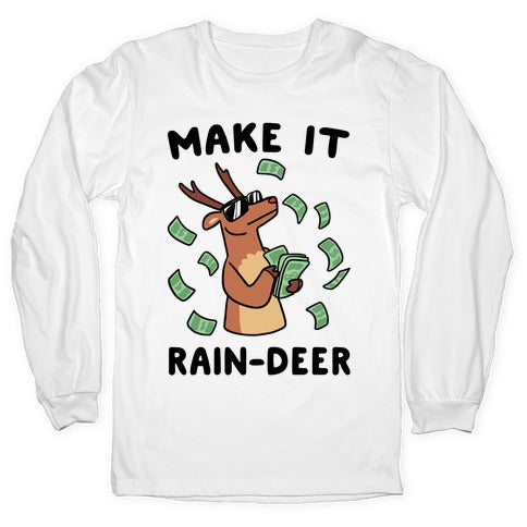 Make It Rain-deer Longsleeve Tee