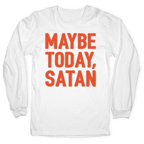 Maybe Today Satan Parody White Print Longsleeve Tee