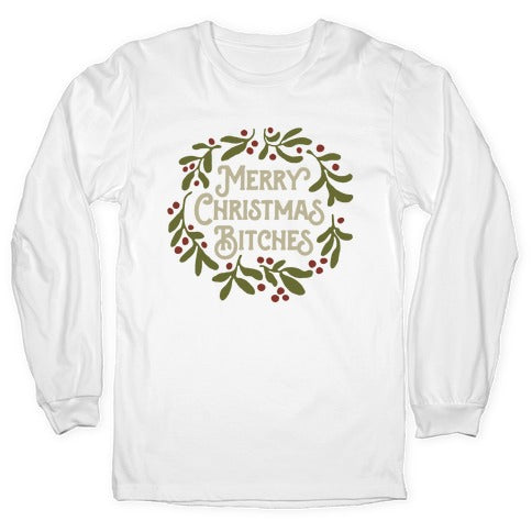 Merry Christmas Bitches  Longsleeve Tee