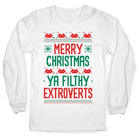 Merry Christmas Ya Filthy Extroverts Longsleeve Tee