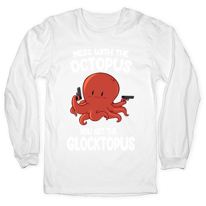 Mess With The Octopus, Get the Glocktopus  Longsleeve Tee