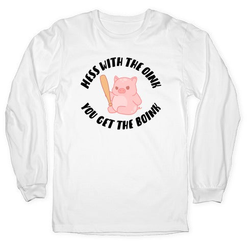 Mess With The Oink You Get The Boink Longsleeve Tee