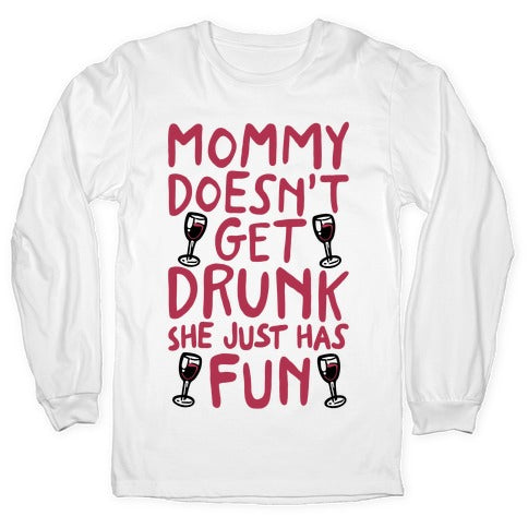 Mommy Doesn't Get Drunk Longsleeve Tee