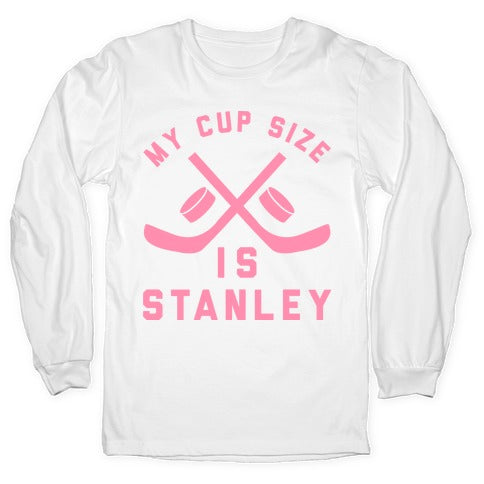 My Cup Size Is Stanley Longsleeve Tee