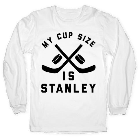 My Cup Size Is Stanley  Longsleeve Tee