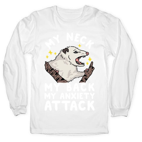 My Neck My Back My Anxiety Attack Opossum Longsleeve Tee