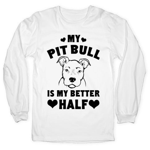 My Pit Bull is My Better Half Longsleeve Tee