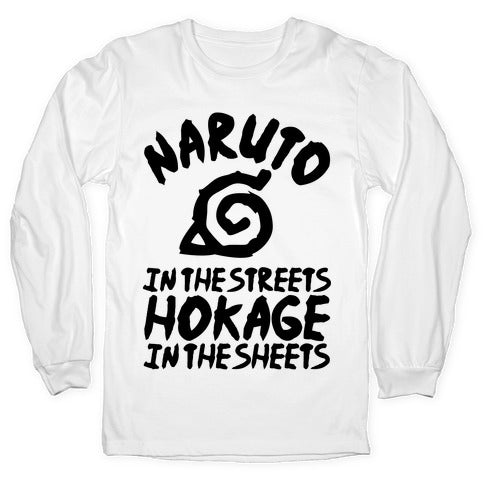 Naruto in the Streets Hokage in the Sheets Longsleeve Tee