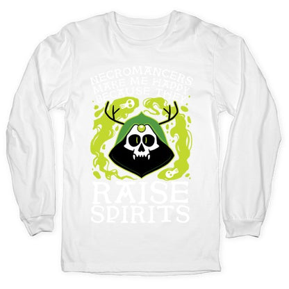 Necromancers Make Me Happy Because They Raise Spirits Longsleeve Tee