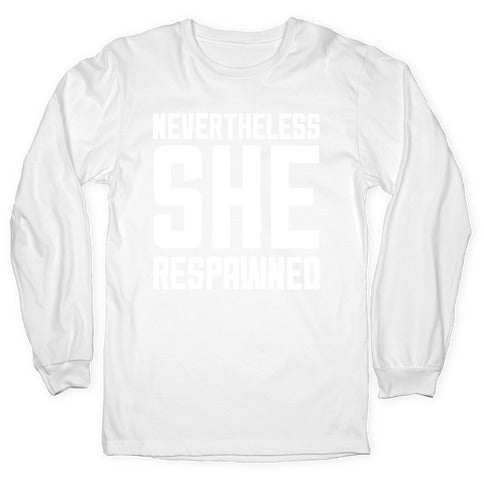 Nevertheless She Respawned Longsleeve Tee