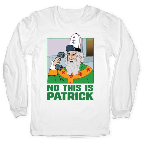 No, This is Patrick Longsleeve Tee