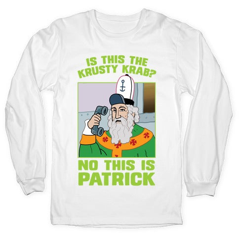 No, This is Patrick Longsleeve Tee