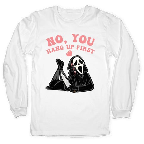 No, You Hang Up First! Longsleeve Tee