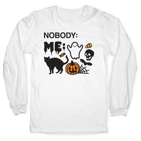 Nobody: Me: HALLOWEEN Longsleeve Tee