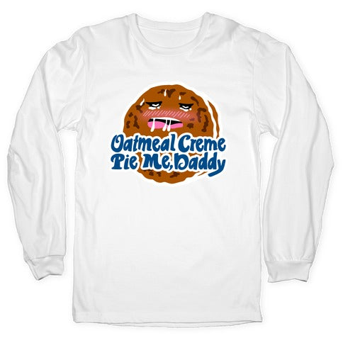 Oatmeal Creme Pie Me, Daddy Longsleeve Tee