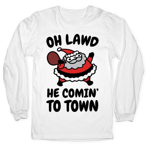 Oh Lawd He Comin' To Town Santa Parody Longsleeve Tee