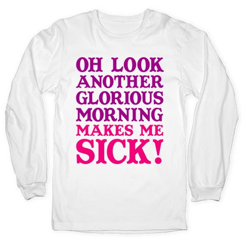 Oh Look, Another Glorious Morning Longsleeve Tee