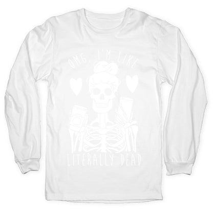 Omg I'm Like Literally Dead Longsleeve Tee