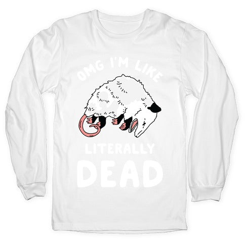 OMG I'm Literally Dead Possum Longsleeve Tee
