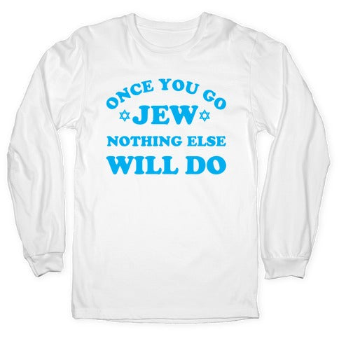 Once You Go Jew Longsleeve Tee