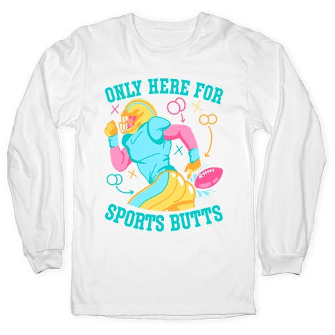 Only Here for Sports Butts Longsleeve Tee