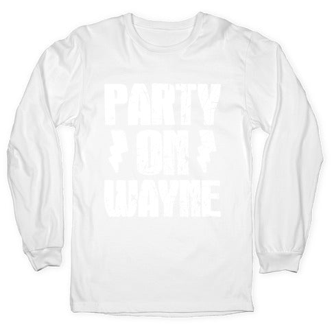 Party On (Wayne & Garth Part 1) Longsleeve Tee