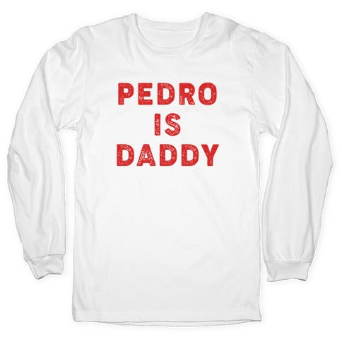 Pedro is Daddy Longsleeve Tee