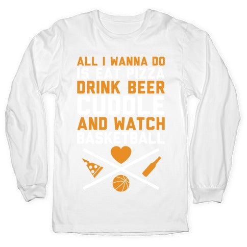 Pizza, Beer, Cuddling, And Basketball Longsleeve Tee