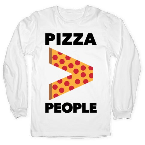 Pizza > People Longsleeve Tee