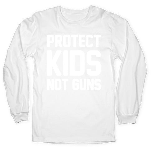 Protect Kids Not Guns Longsleeve Tee